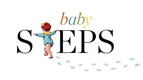 The words "Baby Steps," where a walking baby with their arms out forms the "T" in Steps