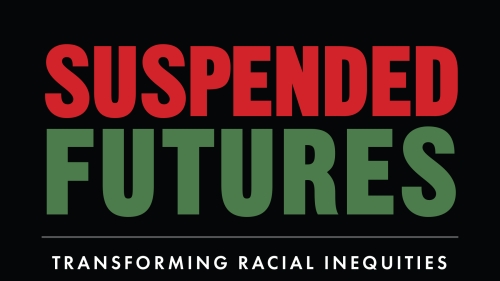 Suspended Futures: Transforming Racial Inequities in School Discipline