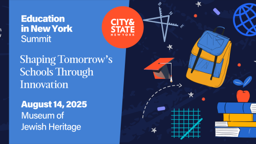 Education in New York Summit. Shaping Tomorrow's Schools Through Innovation. August 14, 2025, at the Museum of Jewish Heritage, hosted by City & State New York. 