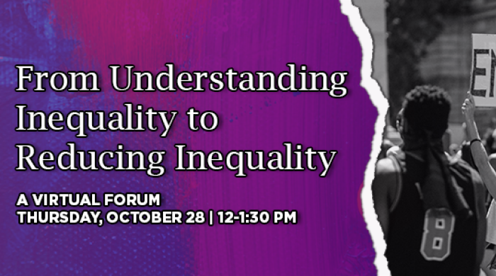 "From Understanding Inequality to Reducing Inequality: A Virtual Forum, Thursday October 28, 12-1:30 PM" is written in white against a purple background. Next to the text is an image of a protest. One of the protestors holds a sign that reads "ENOUGH"