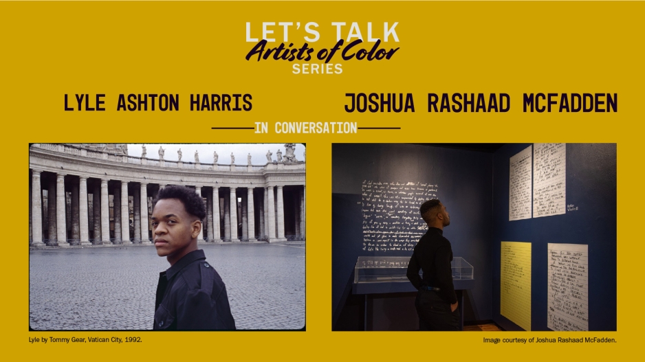 Let's Talk Artists of Color Flyer with images of Lyle Ashton Harris and Joshua Rashaad McFadden