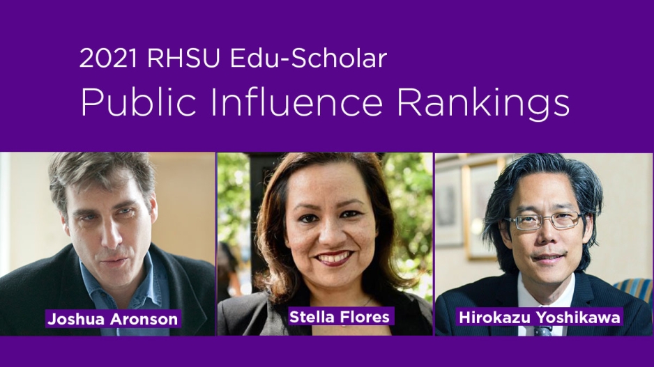 2021 RHSU Edu-Scholar Public Influence Rankings: Joshua Aronson, Stella Flores, Hirokazu Yoshikawa