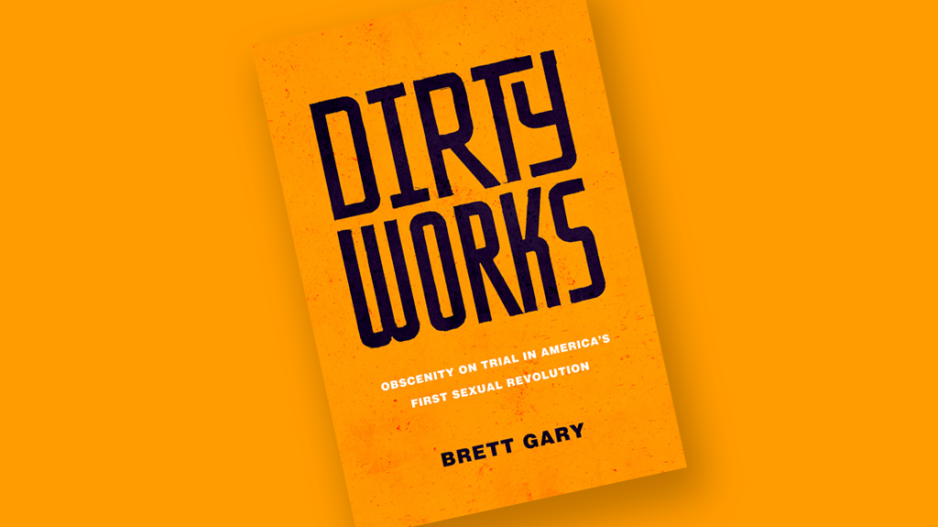 Book Cover for Brett Gary's "Dirty Works: Obscenity on Trial in America's First Sexual Revolution"