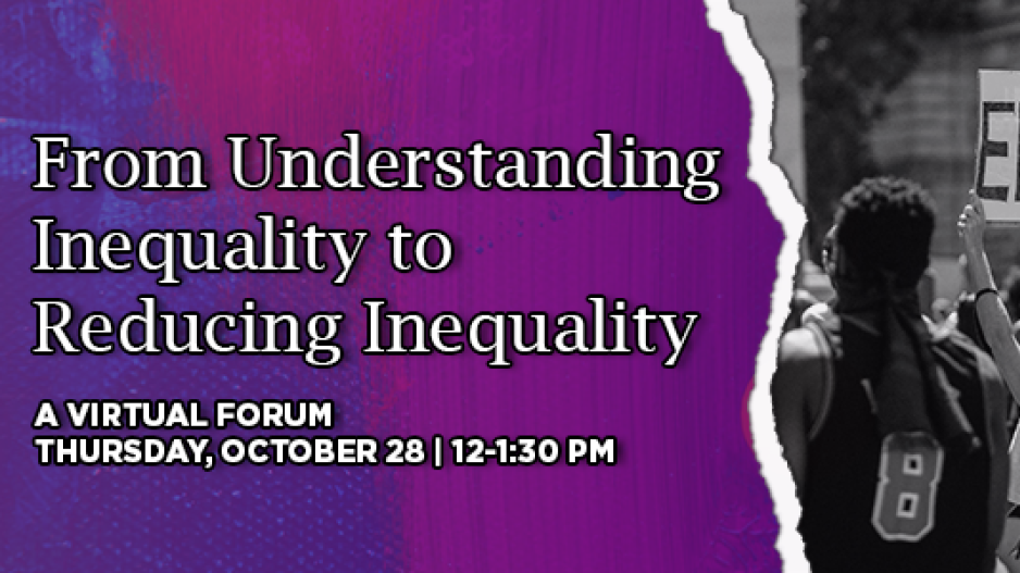 "From Understanding Inequality to Reducing Inequality: A Virtual Forum, Thursday October 28, 12-1:30 PM" is written in white against a purple background. Next to the text is an image of a protest. One of the protestors holds a sign that reads "ENOUGH"