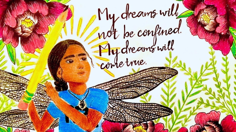 A drawing of a girl with dragonfly wings wielding a pencil the size of a sword and looking off into the distance. Behind her, there are large red flowers and green leaves and the words, “My dreams will not be confined. My dreams will come true.”