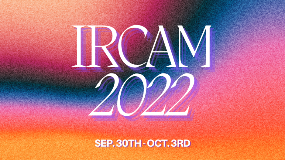 IRCAM 2022, Sep. 30th to Oct. 3rd