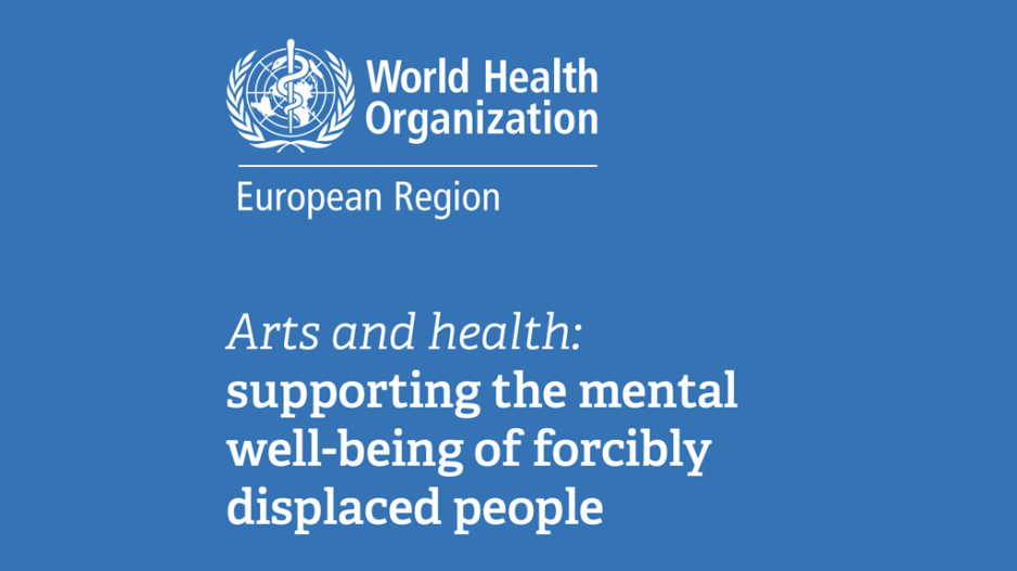 World Health Organization: European Region. Arts and health: supporting the mental well-being of forcibly displaced people