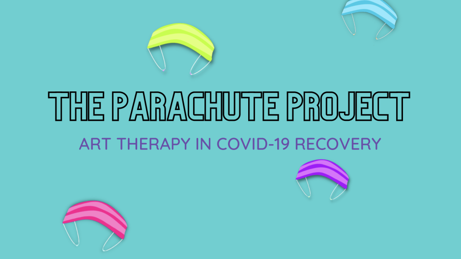 The words "The Parachute Project: Art Therapy in COVID-19 Recovery" appear in black against a teal background. Four colorful masks surround the title; they are open and floating through the sky as if they're parachutes.