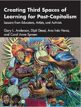 book cover for Creating Third Spaces of Learning for Post Capitalism: Lessons from Educators, Artists, and Activists