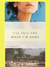 The cover of Hala Alyan's book, I'll Tell You When I'm Home, shows a collage-like image, with the bottom half of a woman's face at the top and an image of trees at the bottom, with the title of the books printed across the middle of the cover. 